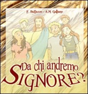 Da chi andremo Signore?