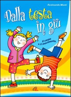 Dalla testa in giù - Libro e Cd audio. Il corpo e il movimento