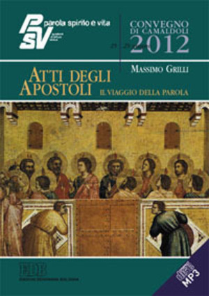 Atti degli Apostoli. Il Viaggio della Parola. Convegno PSV, Camaldoli 2012