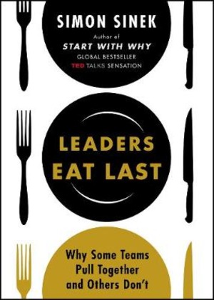 Leaders eat last: why some teams pull together and others don't