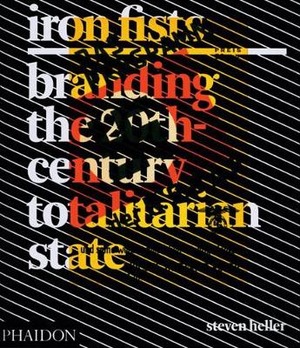 Iron Fists. Branding the 20th-century totalitarian state. Ediz. illustrata