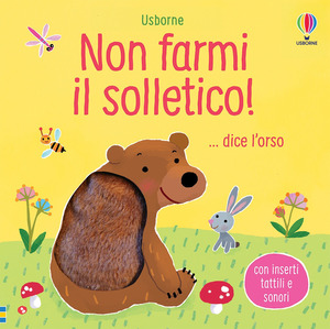 Non farmi il solletico! ...dice l'orso. Ediz. a colori