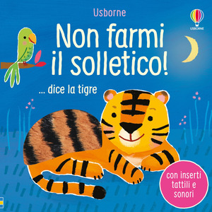 Non farmi il solletico! ...dice la tigre. Ediz. a colori