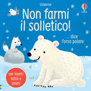Non farmi il solletico! ...dice l'orso polare. Ediz. a colori