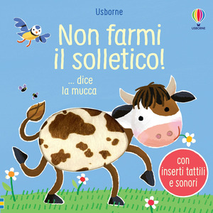 Non farmi il solletico! ...dice la mucca. Ediz. illustrata