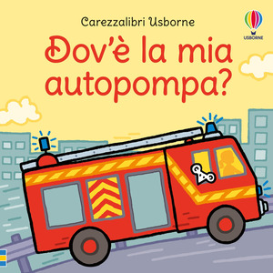 Dov’è la mia autopompa? Ediz. a colori