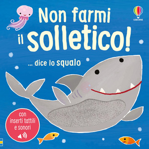 Non farmi il solletico! ...dice lo squalo. Ediz. a colori