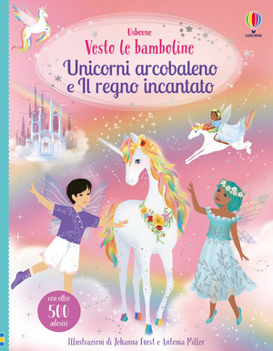 Unicorni arcobaleno e il regno incantato. Ediz. illustrata