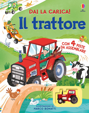 Il trattore. Libri con modellini. Dai la carica! Ediz. illustrata