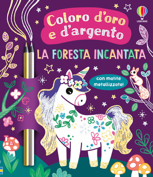 La foresta incantata. Ediz. illustrata. Con matite metallizzate