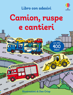 Camion, ruspe e cantieri. Con adesivi. Ediz. illustrata