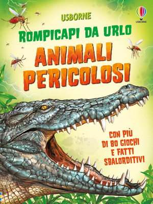 Animali pericolosi. Rompicapi da urlo. Ediz. illustrata