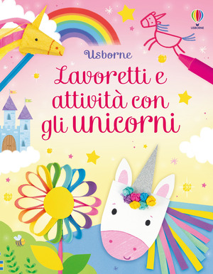 Lavoretti e attività con gli unicorni. Ediz. a colori