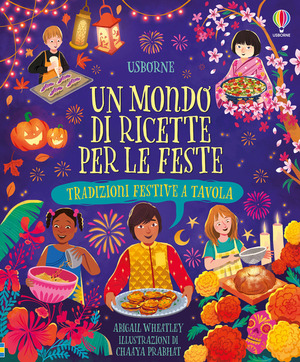 Un mondo di ricette per le feste. Tradizioni festive tavola. Ediz. a colori