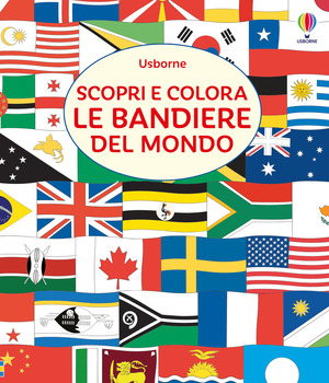 Scopri e colora le bandiere del mondo. Ediz. illustrata