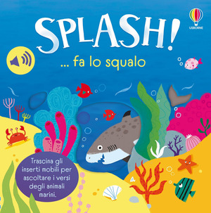 Splash! ... fa lo squalo. Ediz. a colori