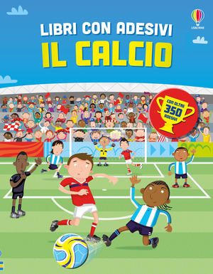 Il calcio. Con adesivi. Ediz. a colori