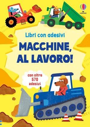 Macchine, al lavoro! Con adesivi. Ediz. illustrata
