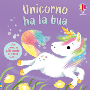 Unicorno ha la bua. Ediz. a colori