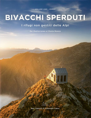 Bivacchi sperduti. I rifugi non gestiti delle Alpi