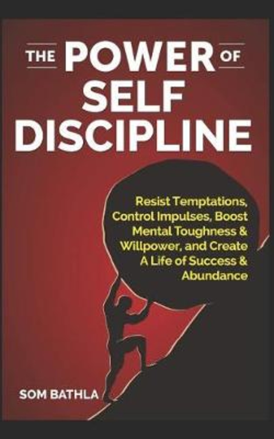 The power of self discipline. Resist temptations, control impulses, boost mental toughness & willpower, and create a life of success & abundance