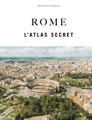 Rome. L'atlas secret. Ediz. a colori