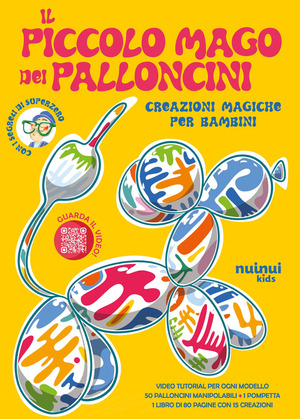 Il piccolo mago dei palloncini. Creazioni magiche per bambini. Ediz. illustrata. Con 50 palloncini colorari. Con pompetta