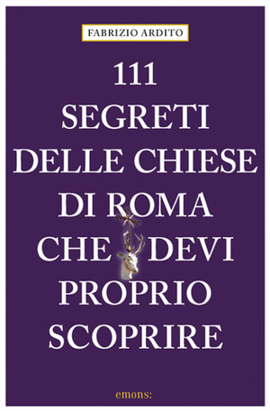 111 segreti delle chiese di Roma che devi proprio scoprire
