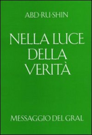 Nella luce della verità. Messaggio del Gral