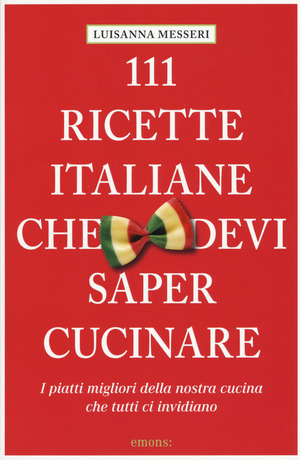 111 ricette italiane che devi sapere cucinare