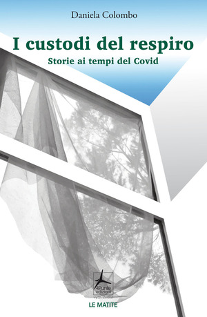 I custodi del respiro. Storie ai tempi del Covid