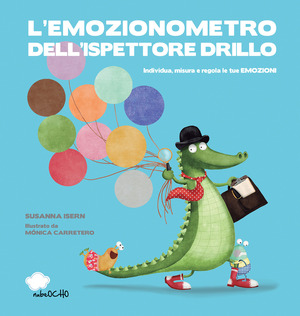 L' emozionometro dell'ispettore Drillo. Individua, misura e regola le tue emozioni. Ediz. a colori