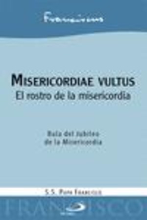 Misericordiae vultus. El rostro de la misericordia. Bula del Jubileo de la Misericordia