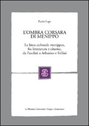 L' ombra corsara di Menippo. La linea culturale menippea, fra letteratura e cinema, da Pasolini a Arbasino e Fellini