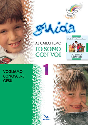 Progetto Magnificat. Guida al catechismo «Io sono con voi»