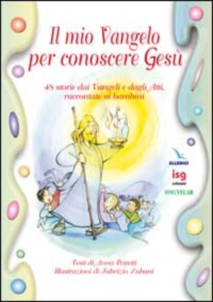 Il mio vangelo per conoscere Gesù. 48 storie dai vangeli e dagli Atti, raccontate ai bambini