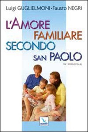 L' amore familiare secondo san Paolo. Da 1 Corinzi 13, 4-8