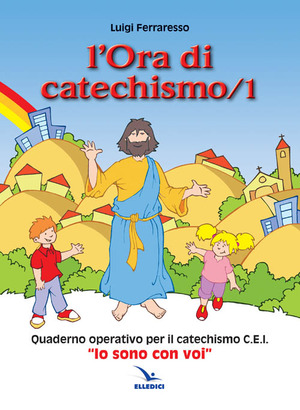 L' ora di catechismo. Quaderno operativo per il catechismo Cei «Io sono con voi»