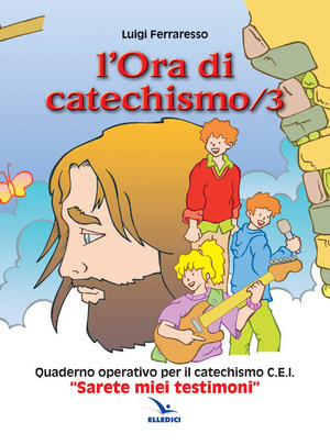 L' ora di catechismo. Quaderno operativo per il catechismo Cei «Sarete miei testimoni»