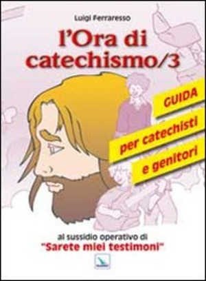 L' ora di catechismo. Guida per catechisti e genitori al sussidio opeRrativo di «Sarete miei testimoni»