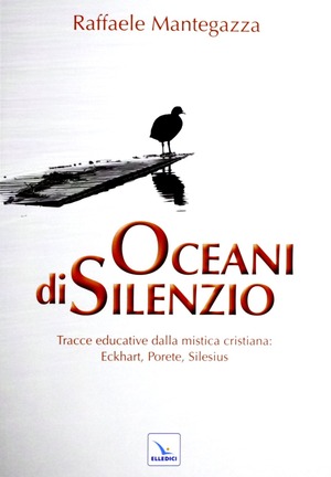 Oceani di silenzio. Tracce educative dalla mistica cristiana: Eckhart, Porete, Silesius