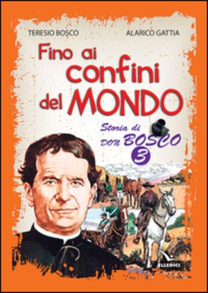 Fino ai confini del mondo. Storia di don Bosco