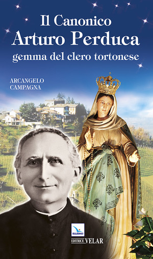 Il canonico Arturo Perduca. Gemma del clero tortonese