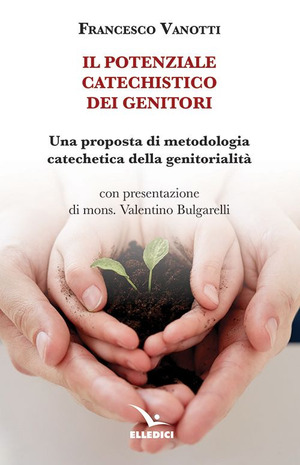 Il potenziale catechistico dei genitori. Una proposta di metodologia catechetica della genitorialità