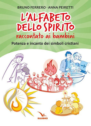 L' alfabeto dello spirito raccontato ai bambini. Potenza e incanto dei simboli cristiani