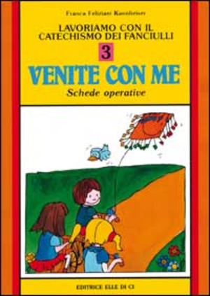 Lavoriamo con il catechismo dei fanciulli «Venite con me». Schede operative