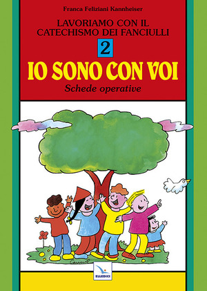 Lavoriamo con il catechismo dei fanciulli «Io sono con voi». Schede operative