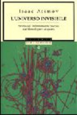 L' universo invisibile. Storia dell'infinitamente piccolo dai filosofi greci ai Quark