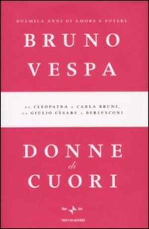 Donne di cuori. Duemila anni di amore e potere. Da Cleopatra a Carla Bruni, da Giulio Cesare a Berlusconi