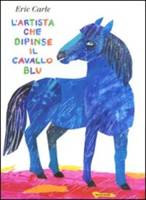 L' artista che dipinse il cavallo blu. Ediz. illustrata